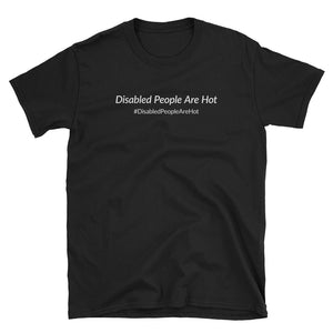 Disabled People Are Hot (Plain Text) T-Shirt - Black