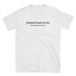 Disabled People Are Hot (Plain Text) T-Shirt - White