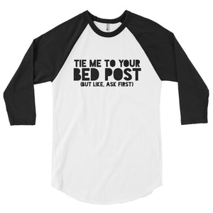 Tie Me To Your Bedpost 3/4 Sleeve Shirt