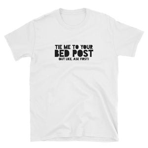 Tie Me To Your Bedpost (White) T-Shirt